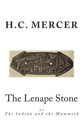 The Lenape Stone: or The Indian and the Mammoth - Mercer, H C