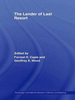 The Lender of Last Resort - Capie, Forrest (Editor), and Wood, Geoffrey E (Editor)