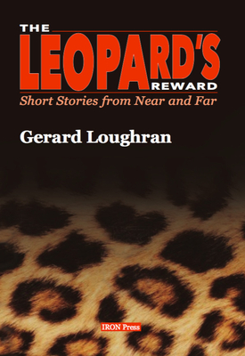 The Leopard's Reward: Short Stories from Near and Far - Loughran, Gerard