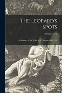 The Leopard's Spots: a Romance of the White Man's Burden--1865-1900