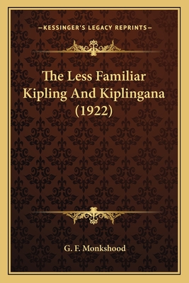 The Less Familiar Kipling and Kiplingana (1922) - Monkshood, G F