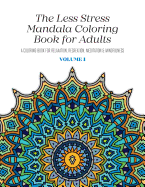 The Less Stress Mandala Coloring Book for Adults Volume 1: A Coloring Book for Relaxation, Recreation, Meditation and Mindfulness