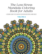 The Less Stress Mandala Coloring Book for Adults Volume 2: A Coloring Book for Relaxation, Recreation, Meditation and Mindfulness