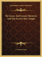 The Lesser and Greater Mysteries and the Secrets They Taught