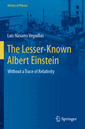 The Lesser-Known Albert Einstein: Without a Trace of Relativity