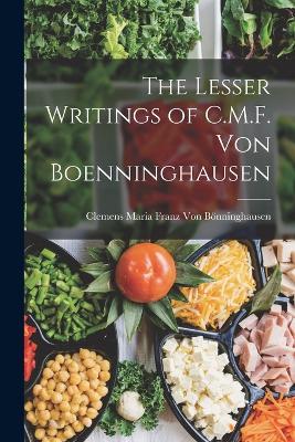 The Lesser Writings of C.M.F. Von Boenninghausen - Von Bnninghausen, Clemens Maria Franz