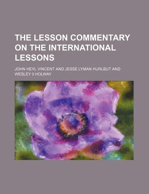 The Lesson Commentary on the International Lessons - Vincent, John Heyl