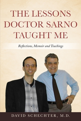 The Lessons Doctor Sarno Taught Me: Reflections, Memoir, and Teachings - Schechter, David