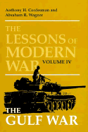 The Lessons of Modern War, Volume IV: The Gulf War - Cordesman, Anthony H, and Wagner, Abraham