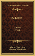 The Letter H: A Novel (1904)