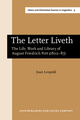 The Letter Liveth: The Life, Work and Library of August Friedrich Pott (1802-87) - Leopold, Joan, Dr.