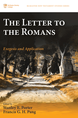 The Letter to the Romans: Exegesis and Application - Porter, Stanley E (Editor), and Pang, Francis G H (Editor)