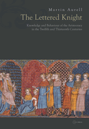 The Lettered Knight: Knowledge and Aristocratic Behaviour in the Twelfth and Thirteenth Centuries