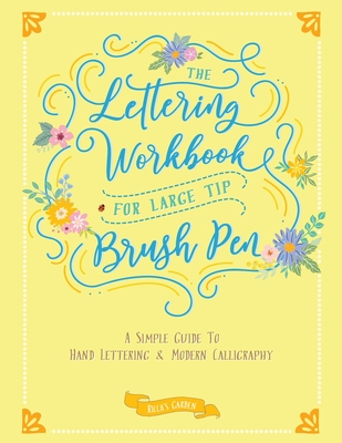 The Lettering Workbook for Large Tip Brush Pen: A Simple Guide to Hand Lettering & Modern Calligraphy - Garden, Ricca's