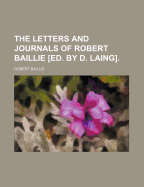 The Letters And Journals Of Robert Baillie [ed. By D. Laing]