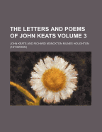 The Letters and Poems of John Keats Volume 3 - Keats, John