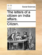 The Letters of a Citizen on India Affairs