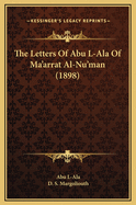 The Letters of Abu L-ALA of Ma'arrat Al-NU'Man (1898)