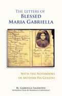 The Letters of Blessed Maria Gabriella with the Notebooks of Mother Pia Gullini: Volume 57