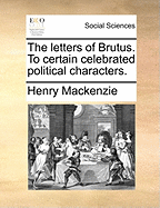 The Letters of Brutus to Certain Celebrated Political Characters.