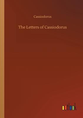The Letters of Cassiodorus - Cassiodorus
