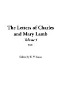 The Letters of Charles and Mary Lamb: Volume 5, Part I - Lucas, Edward V (Editor)