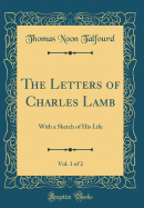 The Letters of Charles Lamb, Vol. 1 of 2: With a Sketch of His Life (Classic Reprint)