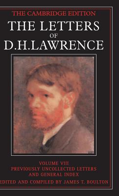 The Letters of D. H. Lawrence: Volume 8, Previously Unpublished Letters and General Index - Lawrence, D. H., and Boulton, James T. (Editor)