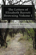 The Letters of Elizabeth Barrett Browning Volume I