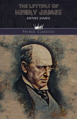The Letters of Henry James - James, Henry