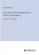 The Letters of Horace Walpole, Earl of Orford; In Four Volumes: Volume 2 - in large print