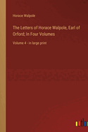 The Letters of Horace Walpole, Earl of Orford; In Four Volumes: Volume 4 - in large print