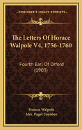 The Letters of Horace Walpole V4, 1756-1760: Fourth Earl of Orford (1903)