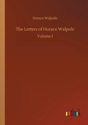 The Letters of Horace Walpole - Walpole, Horace