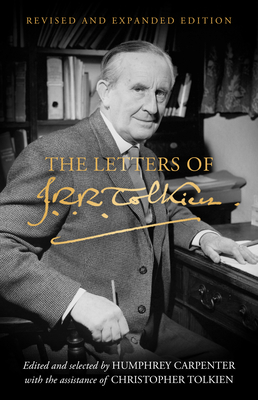 The Letters of J. R. R. Tolkien: Revised and Expanded Edition - Tolkien, J. R. R., and Carpenter, Humphrey (Editor), and Tolkien, Christopher (Editor)