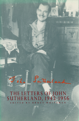 The Letters of John Sutherland, 1942-1956 - Whiteman, Bruce