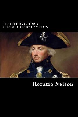 The Letters of Lord Nelson to Lady Hamilton - Nelson, Horatio