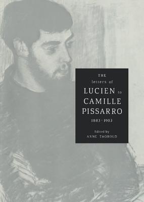 The Letters of Lucien to Camille Pissarro, 1883-1903 - Pissarro, Lucien, and Thorold, Anne (Editor)