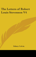 The Letters of Robert Louis Stevenson V4