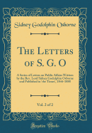 The Letters of S. G. O, Vol. 2 of 2: A Series of Letters on Public Affairs Written by the Rev. Lord Sidney Godolphin Osborne and Published in 'the Times', 1844-1888 (Classic Reprint)