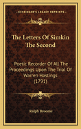 The Letters of Simkin the Second: Poetic Recorder of All the Proceedings Upon the Trial of Warren Hastings (1791)