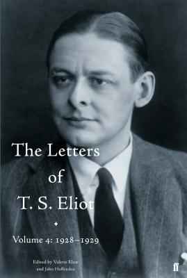 The Letters of T. S. Eliot Volume 4: 1928-1929 - Eliot, Valerie