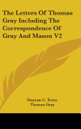 The Letters Of Thomas Gray Including The Correspondence Of Gray And Mason V2