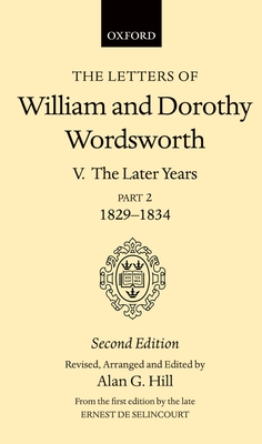 The Letters of William and Dorothy Wordsworth: Volume V: The Later Years: Part II 1829-1834 - Wordsworth, William, and Wordsworth, Dorothy, and Hill, Alan G (Editor)