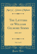 The Letters of William Gilmore Simms, Vol. 3 of 5: 1850-1857 (Classic Reprint)