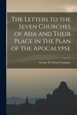 The Letters to the Seven Churches of Asia and Their Place in the Plan of the Apocalypse - George H Doran Company (Creator)