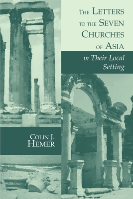 The Letters to the Seven Churches of Asia in Their Local Setting - Hemer, Colin J