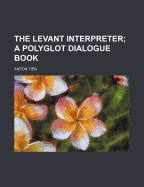 The Levant Interpreter: A Polyglot Dialogue Book