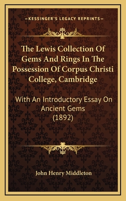 The Lewis Collection Of Gems And Rings In The Possession Of Corpus Christi College, Cambridge: With An Introductory Essay On Ancient Gems (1892) - Middleton, John Henry