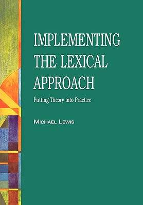 The Lexical Approach: The State of ELT and a Way Forward - Lewis, Michael